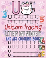 Unicorn Tracing letters and numbers - ABC Coloring book: 8x10, 130 pages - 4 Levels Workbook for Preschool, Kindergarten, and Kids Ages 3-5 with area for writing or practicing without traces B08924BCQT Book Cover