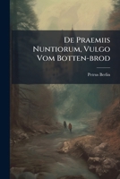 de Praemiis Nuntiorum, Vulgo Vom Botten-Brod... 127364350X Book Cover