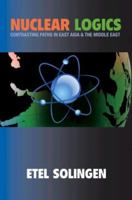 Nuclear Logics: Contrasting Paths in East Asia and the Middle East (Princeton Studies in International History and Politics) 0691134685 Book Cover
