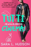 Tutti ma non la Star del Cinema!: commedia romantica tanto bollente quanto esilarante (Tutti ma non Tu!) (Italian Edition) 1954602790 Book Cover