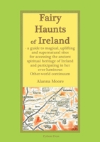 Fairy Haunts of Ireland: A guide to magical, uplifting and supernatural sites for accessing the ancient spiritual heritage of Ireland and participating in her ever-luminous Otherworld continuum 0645285439 Book Cover