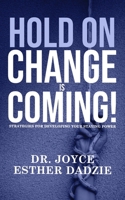 HOLD ON, CHANGE IS COMING!: Strategies for Developing your Staying Power B0C51VC7Z2 Book Cover