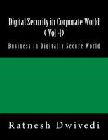 Digital Security in Corporate World ( Vol -1): Business in Digitally Secure World 1985679698 Book Cover