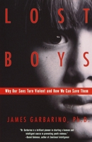 Lost Boys: Why Our Sons Turn Violent and How We Can Save Them 0684859084 Book Cover