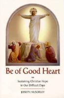 Be of Good Heart: Sustaining Christian Hope in Our Difficult Days 0918477913 Book Cover