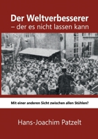 Der Weltverbesserer - der es nicht lassen kann: Mit einer anderen Sicht zwischen allen Stühlen? (German Edition) 3753464546 Book Cover
