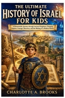 The Ultimate History of Israel for Kids: A Remarkable Journey through Ancient Kingdoms, Changing Empires, Courage, Discovery, and the Making of a Modern Nation (Little Explorers Adventures) B0HC1X9YJN Book Cover