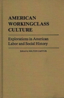 American Workingclass Culture: Explorations in American Labor and Social History (Contributions in Labor Studies) 0313206112 Book Cover