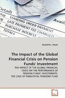 The Impact of the Global Financial Crisis on Pension Funds' Investment 3639289439 Book Cover