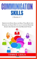 Effective Communication Skills: 2 Books in 1: Improve your Social Skills and Small Talk, Boost your Charisma and Learn How to talk to anyone. Overcome Anxiety And Shyness with this Beginner's Guide 3985565856 Book Cover