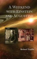 A Weekend with Einstein and Augustine: Exploring God's Creative Genius and Finding Love Everlasting 1484066960 Book Cover