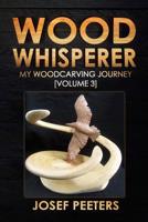 Wood Whisperer: My Woodcarving Journey (Volume 3) 1973835940 Book Cover