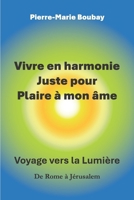 Vivre en harmonie juste pour plaire à mon âme: De Rome à Jérusalem, l'ascension d'un coeur. Itinéraire d'un moine et prêtre qui s'est marié (French Edition) B0G3M7ZLS4 Book Cover