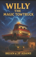 Willy the Magic Towtruck B0FRMPD5RB Book Cover