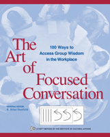 The  Art of Focused Conversation: 100 Ways to Access Group Wisdom in the Workplace (ICA Series)