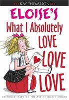 Eloise's What I Absolutely Love Love Love (Kay Thompson's Eloise) 0689849656 Book Cover