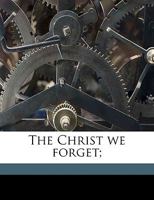 The Christ We Forget; 1149320648 Book Cover