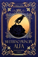 Mi eterno Príncipe Alfa (Palacio de Cristal) (Spanish Edition) B0H1L2VZ5V Book Cover