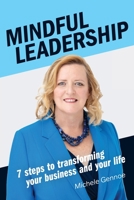 Mindful Leadership: 7 Steps to Transforming Your Business and Your Life 0992599814 Book Cover