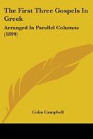 The First Three Gospels in Greek: Arranged in Parallel Columns 1104491664 Book Cover