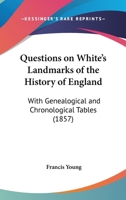 Questions On White's Landmarks Of The History Of England: With Genealogical And Chronological Tables 1165470683 Book Cover