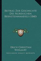 Beitrag Zur Geschichte Des Nordischen Bernsteinhandels (1840) 1160806268 Book Cover