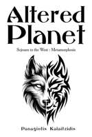 Altered Planet: Sojourn to the West: Metamorphosis 1972549804 Book Cover