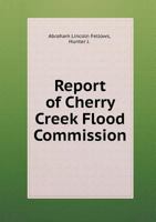 Report of Cherry Creek Flood Commission 5518435037 Book Cover