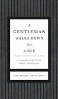 A Gentleman Walks Down the Aisle: A Complete Guide to the Perfect Wedding Day 1401600638 Book Cover