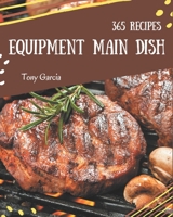 365 Equipment Main Dish Recipes: More Than an Equipment Main Dish Cookbook B08FP3WM4F Book Cover