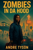 Zombies In Da Hood: An Urban Zombie Apocalypse Survival Thriller Set in Compton, Los Angeles — Gritty Post-Apocalyptic Action, Street Gangs, Survival Horror, and Found-Family Grit B0FTM4PKVM Book Cover