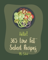 Hello! 365 Low Fat Salad Recipes: Best Low Fat Salad Cookbook Ever For Beginners [Quinoa Salad Cookbook, Thai Salad Recipe, Tuna Salad Cookbook, Cucumber Salad Recipe, Low Fat Raw Vegan Book] [Book 1] B085HNCD1T Book Cover