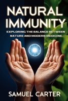 Natural Immunity: Exploring the Balance Between Nature and Modern Medicine B0DPG4HF8Y Book Cover