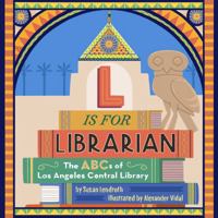 L is for Librarian: The ABCs of Los Angeles Central Library 1626401004 Book Cover
