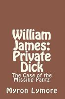William James: Private Dick: The Case of the Missing Pantz 098454660X Book Cover
