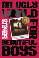 An Ugly World for Beautiful Boys 1590217969 Book Cover