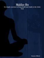 Makko Ho: Six simple exercises to bring health and vitality to the whole body 1411643356 Book Cover