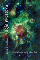 Boje prostora: Uvod djeteta u prirodnoj boji (Boje U Prirodnom Svetu) 1632703580 Book Cover