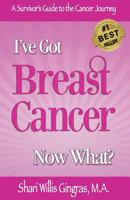 I've Got Breast Cancer Now What?: A Survivor's Guide to the Cancer Journey 0997122501 Book Cover