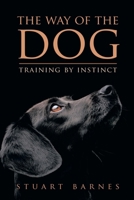 The Way Of The Dog: Training By Instinct 1669880060 Book Cover