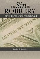 The Sin in Robbery: Thirty-Three Ways We Rob God 1462722415 Book Cover