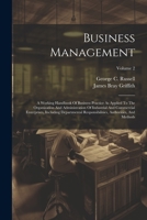 Business Management: A Working Handbook Of Business Practice As Applied To The Organization And Administration Of Industrial And Commercial ... Authorities, And Methods; Volume 2 1021881694 Book Cover