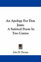 An Apology For Don Juan: A Satirical Poem In Two Cantos 124142666X Book Cover