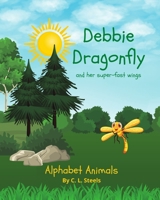 Debbie Dragonfly: And her super-fast wings B095BDQH8Y Book Cover