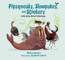 Pipsqueaks, Slowpokes, and Stinkers: Celebrating Animal Underdogs 1561459364 Book Cover