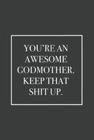 You're an Awesome Godmother. Keep That Shit Up: Blank Lined Notebook 1676645632 Book Cover