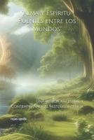“Alma y Espíritu: Puentes entre los Mundos”: Una mirada ancestral y contemporánea al misterio interior (Spanish Edition) B0FHF7Q8K8 Book Cover