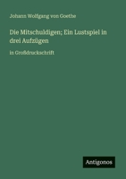 Die Mitschuldigen; Ein Lustspiel in drei Aufzügen: in Großdruckschrift (German Edition) 3388052514 Book Cover