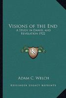 Visions of the End: A Study in Daniel and Revelation 1017706565 Book Cover