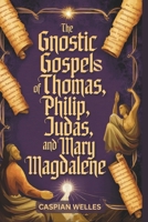 The Gnostic Gospels of Thomas, Phillip, Judas, and Mary Magdalene B0DWMJQPP2 Book Cover